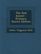 The Red Ascent di Esther Waggaman Neill edito da Nabu Press