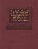 Notes on the Feasts of the Lord, Prescribed to the Jews, and Their Bearing Upon the Faith and Hope of the Christian Church edito da Nabu Press