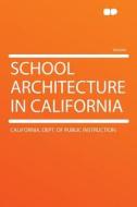 School Architecture in California di California. Dept. of Public Instruction edito da HardPress Publishing