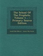 The School of the Prophets, Volume 1... - Primary Source Edition di Assad'u'llah (Mirza ). edito da Nabu Press