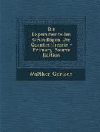 Die Experimentellen Grundlagen Der Quantentheorie - Primary Source Edition di Walther Gerlach edito da Nabu Press