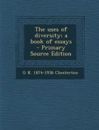 The Uses of Diversity; A Book of Essays - Primary Source Edition di G. K. Chesterton edito da Nabu Press