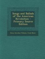 Songs and Ballads of the American Revolution di Henry Llewellyn Williams, Frank Moore edito da Nabu Press