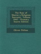 The Rose of Sharon a Religious Souvenir, Volume 1845 - Primary Source Edition di Oliver Pelton edito da Nabu Press