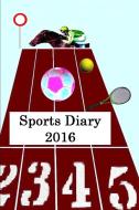 Sports Diary 2016 di J. Thompson edito da Lulu.com
