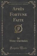 Apres Fortune Faite (classic Reprint) di Victor Cherbuliez edito da Forgotten Books