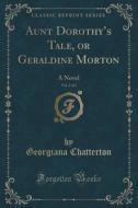 Aunt Dorothy's Tale, Or Geraldine Morton, Vol. 2 Of 2 di Georgiana Chatterton edito da Forgotten Books