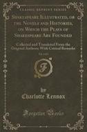 Shakespeare Illustrated, Or The Novels And Histories, On Which The Plays Of Shakespeare Are Founded, Vol. 1 Of 2 di Charlotte Lennox edito da Forgotten Books