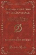 Chronique Du Crime Et De L'innocence, Vol. 6 di Jean-Baptiste Joseph Champagnac edito da Forgotten Books