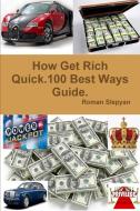 How Get Rich Quick.100 Best Ways Guide. di Roman Slepyan edito da Lulu.com
