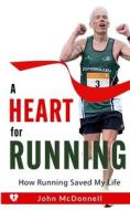 A Heart for Running di John Mcdonnell edito da Greative Books Publishing, Ltd