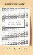 The Center Cannot Hold: My Journey Through Madness di Elyn R. Saks edito da HACHETTE BOOKS
