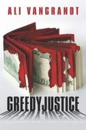 Greedy Justice di Ali Vangrandt edito da America Star Books
