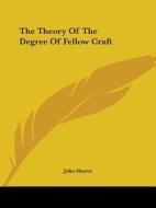 The Theory Of The Degree Of Fellow Craft di John Sherer edito da Kessinger Publishing, Llc