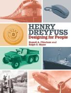 Henry Dreyfuss: Designing for People di Russell A. Flinchum, Ralph O. Meyer edito da ST UNIV OF NEW YORK PR