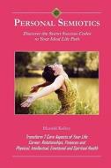 Personal Semiotics: Discover the Secret Success Codes to Your Ideal Life Path di Harold Kelley edito da Booksurge Publishing