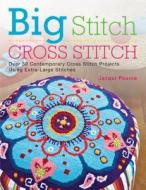 Big Stitch Cross Stitch: Over 30 Contemporary Cross Stitch Projects Using Extra-Large Stitches di Jacqui Pearce edito da North Light Books