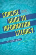 Concise Guide to Information Literacy di Scott Lanning edito da LIBRARIES UNLIMITED INC