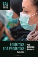 Epidemics and Pandemics: Your Questions Answered di Charles Vidich edito da BLOOMSBURY ACADEMIC