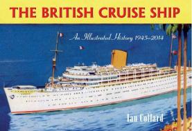 The British Cruise Ship an Illustrated History 1945-2014 di Ian Collard edito da Amberley Publishing