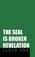 The Seal Is Broken Revelation di Lloyd Fox edito da Westbow Press