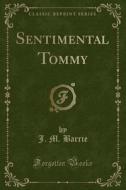 Sentimental Tommy (classic Reprint) di J M Barrie edito da Forgotten Books
