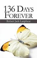 136 Days Forever di Robert Jack Lanphear edito da America Star Books
