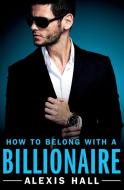 How to Belong with a Billionaire di Alexis Hall edito da FOREVER