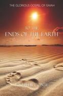 To the Ends of the Earth: The Glorious Gospel of Isaiah di MR Joseph B. Conti edito da Createspace