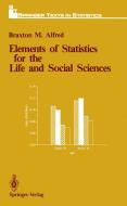 Elements of Statistics for the Life and Social Sciences di Braxton M. Alfred edito da Springer New York