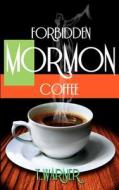 Forbidden Mormon Coffee di T. Warner edito da Createspace
