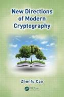 New Directions of Modern Cryptography di Zhenfu Cao edito da CRC Press