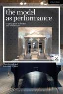 The Model as Performance: Staging Space in Theatre and Architecture di Thea Brejzek, Lawrence Wallen edito da BLOOMSBURY 3PL