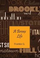 A Bronx Life di Frankie G edito da OUTSKIRTS PR