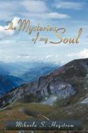 The Mysteries Of My Soul di Mihaela S Hegstrom edito da Xlibris