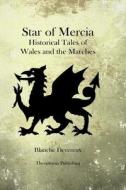 Star of Mercia: Historical Tales of Wales and the Marches di Blanche Devereux edito da Createspace