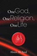 One God, One Religion, One Life di Ahsan Ali Syed edito da Partridge Singapore