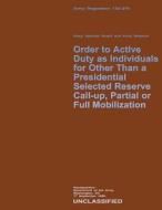 Order to Active Duty as Individuals for Other Than a Presidential Selected Reserve Call-Up, Partial or Full Mobilization di Department Of the Army edito da Createspace
