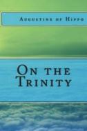 On the Trinity di Saint Augustine of Hippo edito da Createspace