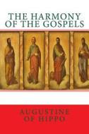 The Harmony of the Gospels di Saint Augustine of Hippo edito da Createspace
