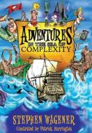 Adventures In The Sea Of Complexity di Wagener edito da Xlibris Corporation