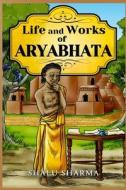 Life and Works of Aryabhata di Shalu Sharma edito da Createspace