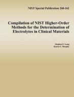 Compilation of Nist Higher-Order Methods for the Determination of Electrolytes in Clinical Materials di Stephen E. Long, Karen E. Murphy, National Institute of Standards and Tech edito da Createspace