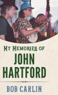 My Memories Of John Hartford di Bob Carlin edito da University Press Of Mississippi