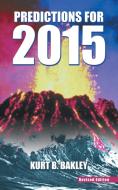Predictions for 2015 di Kurt B. Bakley edito da AuthorHouse