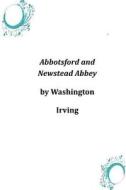 Abbotsford and Newstead Abbey di Washington Irving edito da Createspace