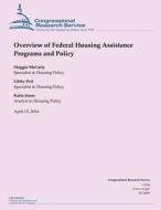 Overview of Federal Housing Assistance Programs and Policy di Maggie McCarty, Libby Perl, Katie Jones edito da Createspace