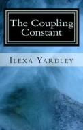 The Coupling Constant di Ilexa Yardley edito da Createspace
