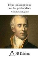 Essai Philosophique Sur Les Probabilites di Pierre-Simon Laplace edito da Createspace
