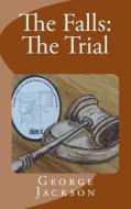 The Falls: The Trial di George Jackson edito da Createspace Independent Publishing Platform